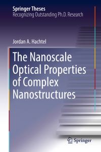 Book Cover for The Nanoscale Optical Properties of Complex Nanostructures by Jordan A. Hachtel