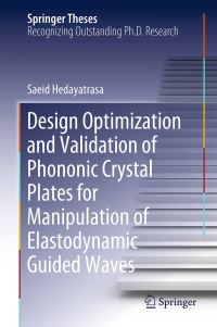 Book Cover for Design Optimisation and Validation of Phononic Crystal Plates for Manipulation of Elastodynamic Guided Waves by Saeid Hedayatrasa