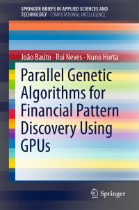 Book Cover for Parallel Genetic Algorithms for Financial Pattern Discovery Using GPUs. SpringerBriefs in Computational Intelligence by João Baúto, Rui Neves, Nuno Horta