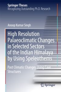 Book Cover for High Resolution Palaeoclimatic Changes in Selected Sectors of the Indian Himalaya by Using Speleothems by Anoop Kumar Singh