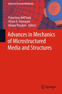 Book Cover for Advances in Mechanics of Microstructured Media and Structures by Francesco dellIsola, Victor A Eremeyev, Alexey Porubov