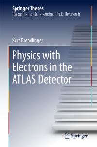 Book Cover for Physics With Electrons in the ATLAS Detector by Kurt Brendlinger