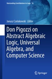 Book Cover for Don Pigozzi on Abstract Algebraic Logic, Universal Algebra, and Computer Science by Janusz Czelakowski