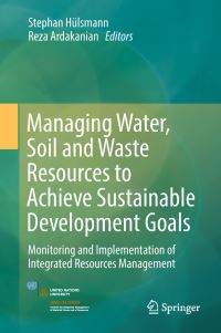 Book Cover for Managing Water, Soil and Waste Resources to Achieve Sustainable Development Goals by Stephan Hülsmann, Reza Ardakanian