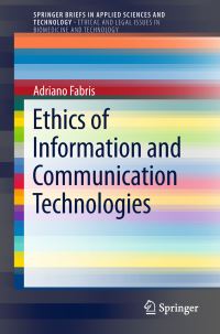 Book Cover for Ethics of Information and Communication Technologies. SpringerBriefs on Ethical and Legal Issues in Biomedicine and Technology by Adriano Fabris