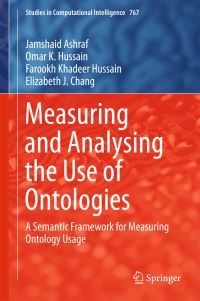 Book Cover for Measuring and Analysing the Use of Ontologies by Jamshaid Ashraf, Omar K Hussain, Farookh Khadeer Hussain, Elizabeth J Chang