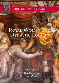 Book Cover for Royal Women and Dynastic Loyalty by Caroline Dunn, Elizabeth Donnelly Carney