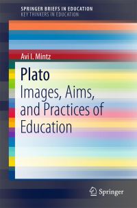 Book Cover for Plato SpringerBriefs on Key Thinkers in Education by Avi I Mintz
