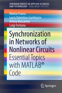 Book Cover for Synchronization in Networks of Nonlinear Circuits SpringerBriefs in Nonlinear Circuits by Mattia Frasca, Lucia Valentina Gambuzza, Arturo Buscarino, Luigi Fortuna