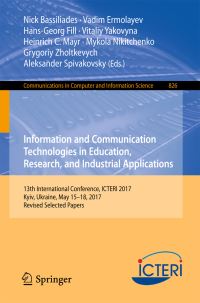 Book Cover for Information and Communication Technologies in Education, Research, and Industrial Applications by Nick Bassiliades, Vadim Ermolayev, HansGeorg Fill, Vitaliy Yakovyna, Heinrich C Mayr, Mykola Nikitchenko, Grygoriy Zholtkevych, Aleksander Spivakovsky