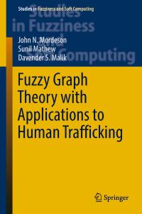Book Cover for Fuzzy Graph Theory With Applications to Human Trafficking by John N Mordeson, Sunil Mathew, Davender S Malik