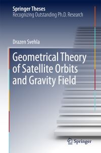 Book Cover for Geometrical Theory of Satellite Orbits and Gravity Field by Drazen Svehla