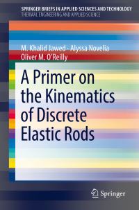 Book Cover for A Primer on the Kinematics of Discrete Elastic Rods. SpringerBriefs in Thermal Engineering and Applied Science by M Khalid Jawed, Alyssa Novelia, Oliver M OReilly