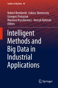 Book Cover for Intelligent Methods and Big Data in Industrial Applications by Robert Bembenik, Lukasz Skonieczny, Grzegorz Protaziuk, Marzena Kryszkiewicz, Henryk Rybinski