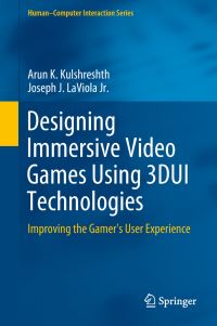 Book Cover for Designing Immersive Video Games Using 3DUI Technologies by Arun K Kulshreshth, Joseph J LaViola Jr