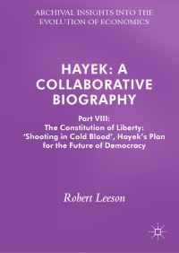 Book Cover for Hayek Part VIII The Constitution of Liberty 'Shooting in Cold Blood' : Hayek's Plan for the Future of Democracy by Robert Leeson