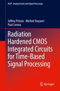 Book Cover for Radiation Hardened CMOS Integrated Circuits for Time-Based Signal Processing by Jeffrey Prinzie, Michiel Steyaert, Paul Leroux