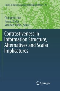 Book Cover for Contrastiveness in Information Structure, Alternatives and Scalar Implicatures by Chungmin Lee, Ferenc Kiefer, Manfred Krifka
