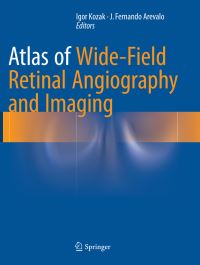 Book Cover for Atlas of Wide-Field Retinal Angiography and Imaging by Igor Kozak, J Fernando Arevalo