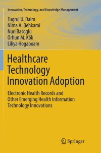 Book Cover for Healthcare Technology Innovation Adoption by Tugrul U Daim, Nima Behkami, Nuri Basoglu, Orhun M Kök, Liliya Hogaboam
