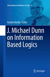 Book Cover for J. Michael Dunn on Information Based Logics by Katalin Bimbo