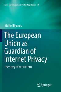 Book Cover for The European Union as Guardian of Internet Privacy Issues in Privacy and Data Protection by Hielke Hijmans
