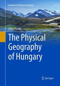 Book Cover for The Physical Geography of Hungary by Gábor Mezosi
