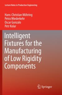 Book Cover for Intelligent Fixtures for the Manufacturing of Low Rigidity Components by Hans Christian Moehring, Petra Wiederkehr, Oscar Gonzalo, Petr Kolar