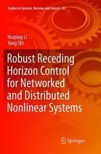 Book Cover for Robust Receding Horizon Control for Networked and Distributed Nonlinear Systems by Huiping Li, Yang Shi