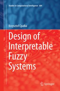 Book Cover for Design of Interpretable Fuzzy Systems by Krzysztof Cpalka