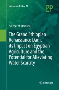 Book Cover for The Grand Ethiopian Renaissance Dam, Its Impact on Egyptian Agriculture and the Potential for Alleviating Water Scarcity by Youssef M Hamada