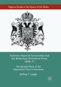 Book Cover for Austrian Imperial Censorship and the Bohemian Periodical Press, 1848-71 by Jeffrey T Leigh