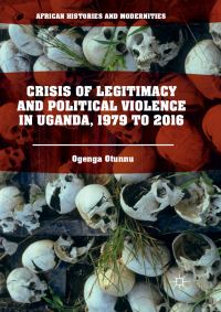 Book Cover for Crisis of Legitimacy and Political Violence in Uganda, 1979 to 2016 by Ogenga Otunnu