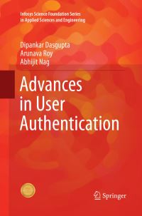 Book Cover for Advances in User Authentication. Infosys Science Foundation Series in Applied Sciences and Engineering by Dipankar Dasgupta, Arunava Roy, Abhijit Nag
