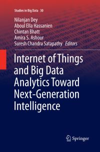 Book Cover for Internet of Things and Big Data Analytics Toward Next-Generation Intelligence by Nilanjan Dey, Aboul Ella Hassanien, Chintan Bhatt, Amira S Ashour, Suresh Chandra Satapathy