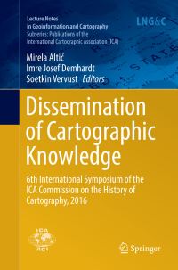 Book Cover for Dissemination of Cartographic Knowledge Publications of the International Cartographic Association (ICA) by Mirela Altic, Imre Josef Demhardt, Soetkin Vervust
