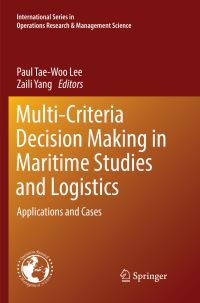 Book Cover for Multi-Criteria Decision Making in Maritime Studies and Logistics by Paul TaeWoo Lee, Zaili Yang