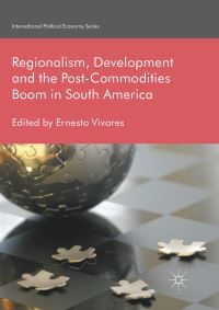 Book Cover for Regionalism, Development and the Post-Commodities Boom in South America by Ernesto Vivares