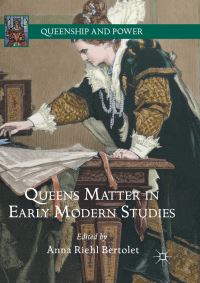 Book Cover for Queens Matter in Early Modern Studies by Anna Riehl Bertolet