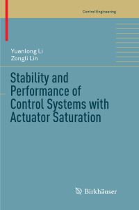 Book Cover for Stability and Performance of Control Systems With Actuator Saturation by Yuanlong Li, Zongli Lin
