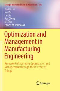 Book Cover for Optimization and Management in Manufacturing Engineering by Xinbao Liu, Jun Pei, Lin Liu, Hao Cheng, Mi Zhou, Panos M Pardalos