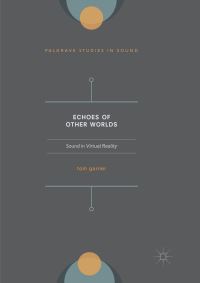 Book Cover for Echoes of Other Worlds: Sound in Virtual Reality by Tom A Garner