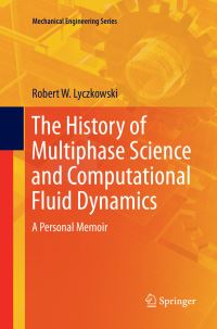 Book Cover for The History of Multiphase Science and Computational Fluid Dynamics by Robert W Lyczkowski