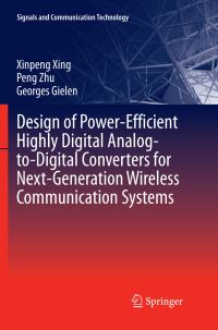 Book Cover for Design of Power-Efficient Highly Digital Analog-to-Digital Converters for Next-Generation Wireless Communication Systems by Xinpeng Xing, Peng Zhu, Georges Gielen