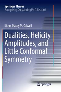 Book Cover for Dualities, Helicity Amplitudes, and Little Conformal Symmetry by Kitran Macey M Colwell