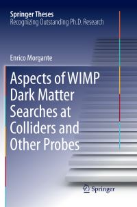 Book Cover for Aspects of WIMP Dark Matter Searches at Colliders and Other Probes by Enrico Morgante