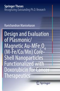 Book Cover for Design and Evaluation of Plasmonic/Magnetic Au-MFe2O4 (M-Fe/Co/Mn) Core-Shell Nanoparticles Functionalized With Doxorubicin for Cancer Therapeutics by Ravichandran Manisekaran