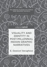 Book Cover for Visuality and Identity in Post-Millennial Indian Graphic Narratives by E Dawson Varughese