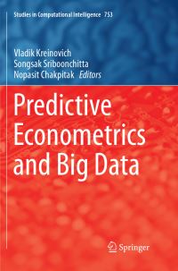 Book Cover for Predictive Econometrics and Big Data by Vladik Kreinovich, Songsak Sriboonchitta, Nopasit Chakpitak