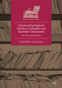 Book Cover for Constructing National Identity in Canadian and Australian Classrooms by Stephen Jackson
